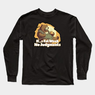 It's Fat Week, No Judgment Long Sleeve T-Shirt